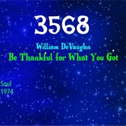 #8287 Be Thankful for What You Got by William Devaughn