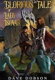 The Glorious and Epic Tale of Lady Isovar (Dave Dobson)