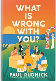 What Is Wrong With You? (Paul Rudnick)