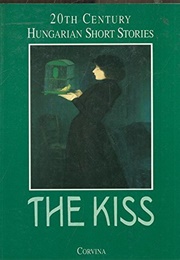 The Kiss: 20th Century Hungarian Short Stories (István Bart  (Editor) ,  Endre Ady ,  Sándor Bródy)
