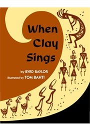 When Clay Sings (Byrd Baylor    Ill. Tom Bahti)
