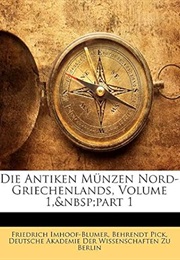 Die Antiken Münzen Nord-Griechenlands, Volume 1, Part 1 (German Edition) (Friedrich Imhoof-Blumer)