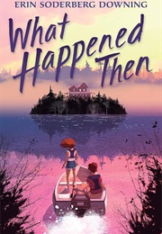 What Happened Then (Erin Soderberg Downing)