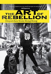The Art of Rebellion: Dispatches From Hong Kong (Ben Hillier)