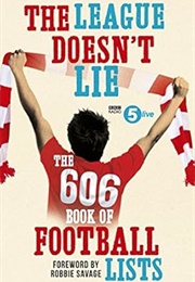 The League Doesn't Lie: The 606 Book of Lists (Radio Five Live, Robbie Savage)