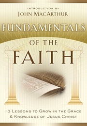 Fundamentals of the Faith: 13 Lessons to Grow in the Grace and Knowledge of Jesus Christ (John F. Macarthur Jr.)