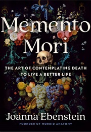 Memento Mori: The Art of Contemplating Death to Live a Better Life (Ebenstein, Joanna)