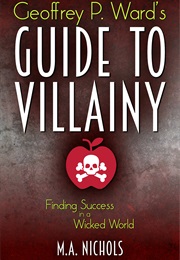 Geoffrey P. Ward's Guide to Villainy (M.A. Nichols)