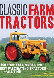 Classic Farm Tractors: 200 of the Best, Worst, and Most Fascinating Tractors of All Time (Robert N. Pripps)