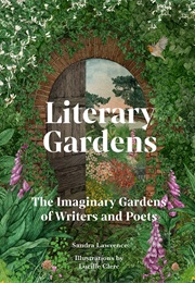 Literary Gardens. the Imaginary Gardens of Writers and Poets (Sandra Lawrence)