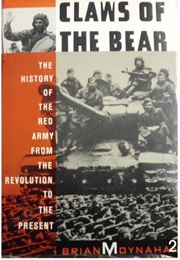 Claws of the Bear: The History of the Red Army From the Revolution to the Present (Brian Moynahan)