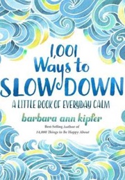 1001 Ways to Slow Down (Barbara Ann Kipfer)