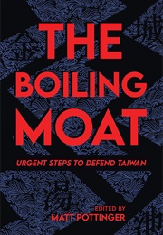 The Boiling Moat: Urgent Steps to Defend Taiwan (Matt Pottinger)