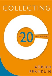 Collecting the 20th Century (Adrian Franklin)
