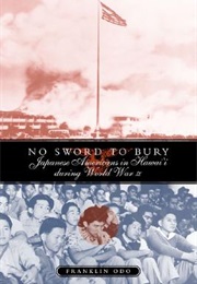 No Sword to Bury: Japanese Americans in Hawai'i During World War II (Franklin Odo)