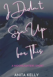 I Didn't Sign Up for This (Anita Kelly)