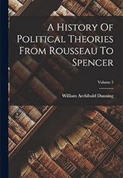 A History Political Theories, From Rousseau to Spencer (William Archibald Dunning)