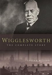 Wigglesworth the Complete Story (Julian Wilson)