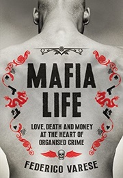 Mafia Life: Love, Death and Money at the Heart of Organised Crime (Federico Varese)