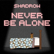 Never Be Alone (Shadrow)