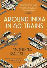 Around India in 80 Trains (Monisha Rajesh)
