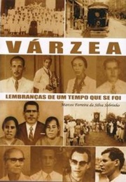 Várzea: Lembranças De Um Tempo Que Se Foi (Marcos Ferreira Da Silva Sobrinho)