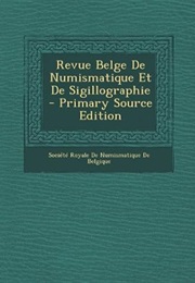 Revue Belge De Numismatique Et De Sigillographie (French Edition) (Société Royale De Numismatique De Belg)