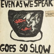 Even as We Speak - Nothing Ever Happens