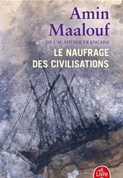 Le Naufrage Des Civilisations (Amin Maalouf)
