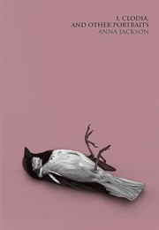 I, Clodia and Other Portraits (Anna Jackson)