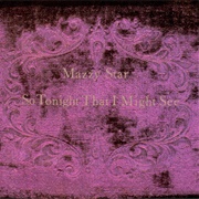 So Tonight I Might See - Mazzy Star