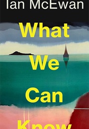 What We Can Know (McEwan)