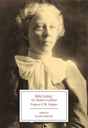 Iola Leroy, or Shadows Uplifted (Frances E. W. Harper)