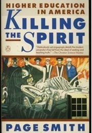 Killing the Spirit: Higher Education in America (Page Smith)