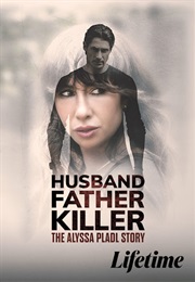 Husband, Father, Killer: The Alyssa Pladl Story (2025)
