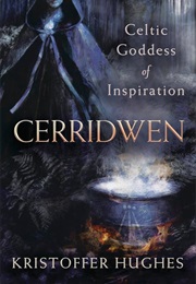 Cerridwen: The Celtic Goddess of Inspiration (Kristoffer Hughes)