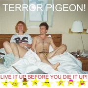 Terror Pigeon - Live It Up Before You Die It Up!