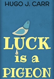 Luck Is a Pigeon (Hugo J. Carr)