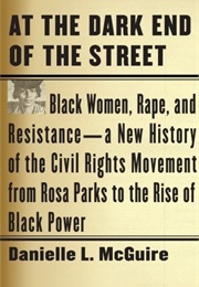 At the Dark End of the Street: Black Women, Rape, and Resistance (Danielle L. McGuire)