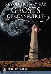 Revolutionary War Ghosts of Connecticut (Courtney McInvale)