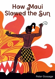 How Maui Slowed the Sun (Peter Gossage)