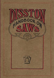 Disston Handbook on Saws (Vintage Tool Catalog Reprints) (Don Wilwol)