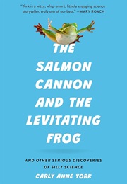 The Salmon Cannon and the Levitating Frog (Carly Anne York)