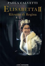Elisabetta II. Ritratto Di Regina (Paola Calvetti)