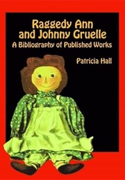 Raggedy Ann and Johnny Gruelle: A Bibliography of Published Works (Patricia Hall)