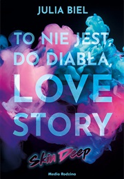 To Nie Jest, Do Diabła, Love Story. Skin Deep (Julia Biel)