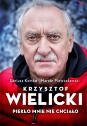 Krkrzysztof Wielicki. Piekło Mnie Nie Chciało (Dariusz Kortko)
