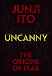 Uncanny: The Origins of Fear (Junji Ito)
