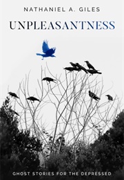 Unpleasantness: Ghost Stories for the Depressed (Nathaniel A. Giles)