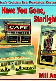 Where Have You Gone, Starlight Cafe?: America's Golden Era Roadside Restaurants (Will Anderson)